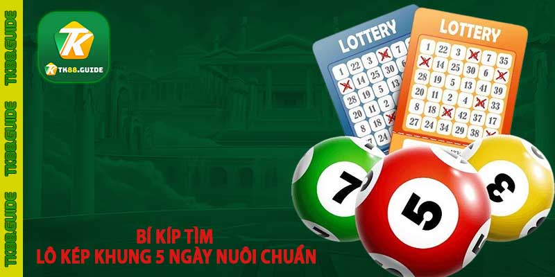 Nuôi lô kép khung 5 ngày | Bí kíp nuôi đâu thắng đó 5 Bí kíp tìm lô kép khung 5 ngày nuôi chuẩn