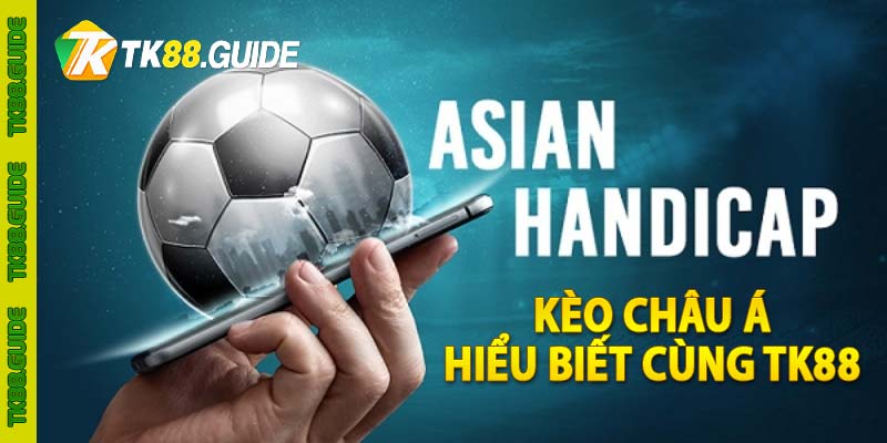 Kèo châu Á là gì? Hiểu rõ kiến thức kèo cược cùng TK88 4 Kèo châu Á - Hiểu biết cùng TK88