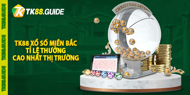 TK88 Xổ số Miền Bắc | TK88.GUIDE 2 TK88 xổ số miền Bắc - Tỉ lệ thưởng cao nhất thị trường