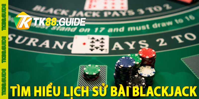 Bài Blackjack Online - Game Bài 21 Điểm Đỉnh Cao Tại TK88 4 Tìm hiểu lịch sử bài blackjack