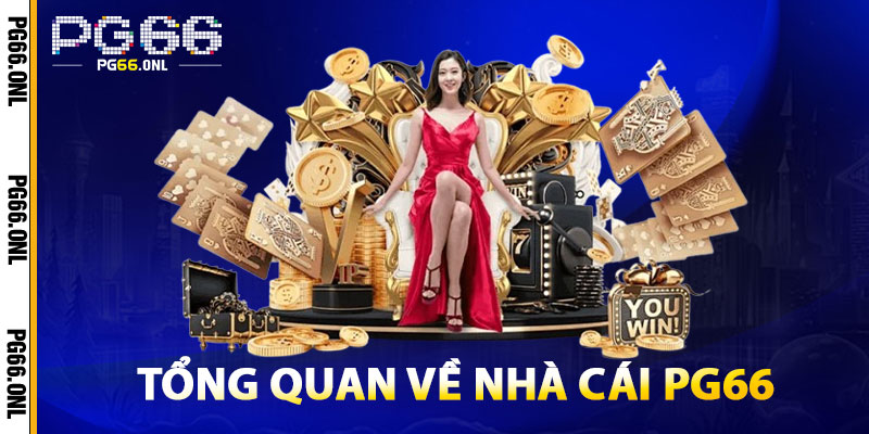 PG66 Có Uy Tín Không? Góc Nhìn Khách Quan Tại Nhà Cái TK88 4 Tổng Quan Về Nhà Cái PG66